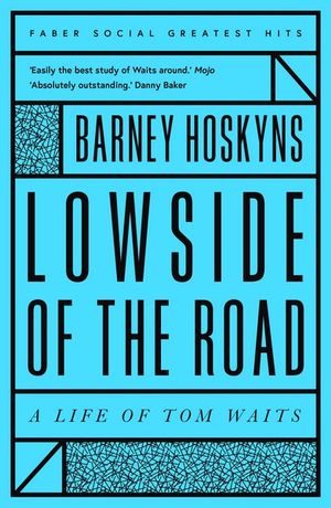 Lowside of the Road: A Life of Tom Waits by Barney Hoskyns