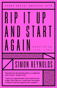 Rip it Up and Start Again : Postpunk 1978-1984 - Simon Reynolds