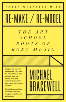 Re-make/Re-model: The Art School Roots of Roxy Music - Michael Bracewell